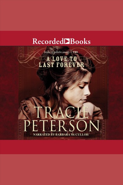 A love to last forever [electronic resource] : Brides of gallatin county series, book 2. Tracie Peterson.