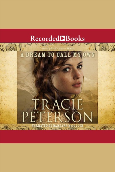 A dream to call my own [electronic resource] : Brides of gallatin county series, book 3. Tracie Peterson.