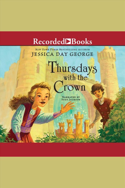 Thursdays with the crown [electronic resource] : Castle glower series, book 3. George Jessica Day.