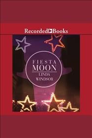 Fiesta moon [electronic resource] : Moonstruck series, book 2. Windsor Linda.