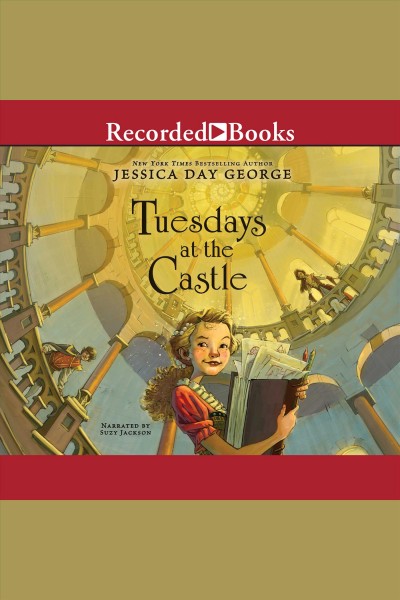 Tuesdays at the castle [electronic resource] : Castle glower series, book 1. George Jessica Day.