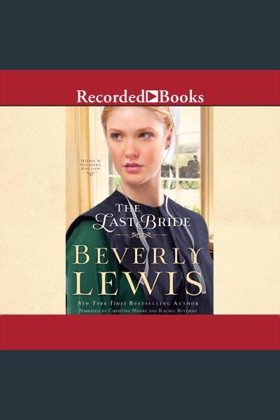 The last bride [electronic resource] : Home to hickory hollow series, book 5. Beverly Lewis.