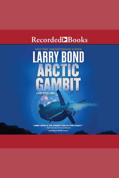 Arctic gambit [electronic resource] : Jerry mitchell series, book 6. Larry Bond.