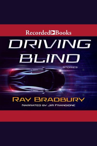 Driving blind [electronic resource]. Ray Bradbury.