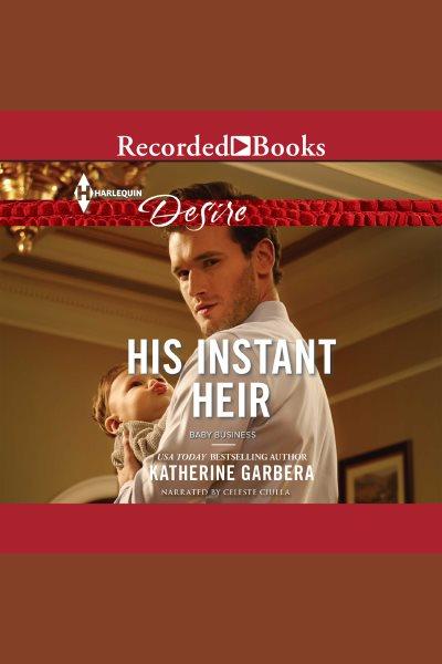 His instant heir [electronic resource] : Baby business series, book 1. Katherine Garbera.