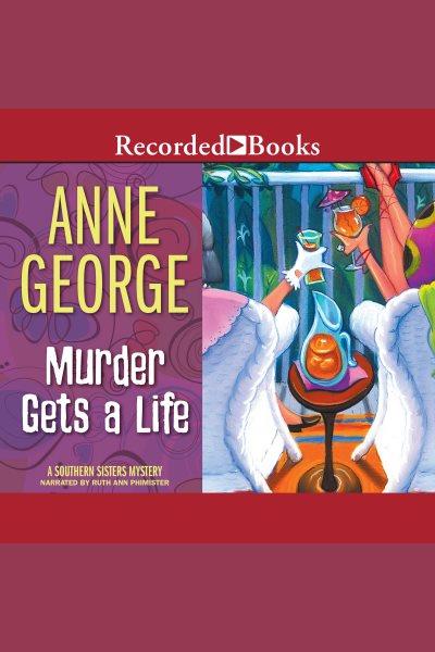 Murder gets a life [electronic resource] : Southern sisters series, book 5. Anne George.