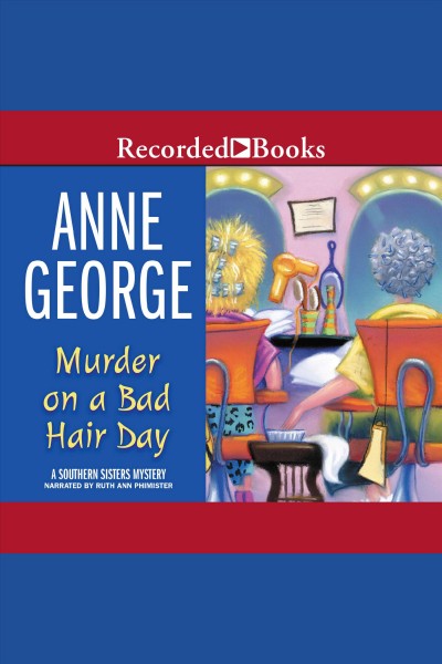 Murder on a bad hair day [electronic resource] : Southern sisters series, book 2. Anne George.
