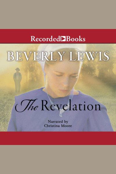 The revelation [electronic resource] : Abram's daughters series, book 5. Beverly Lewis.