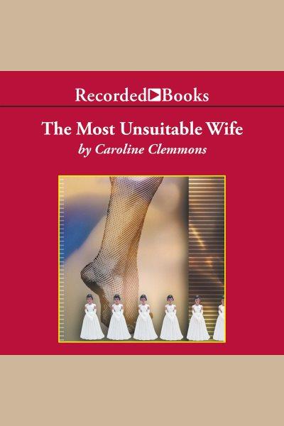 The most unsuitable wife [electronic resource] : Kincaids series, book 1. Caroline Clemmons.