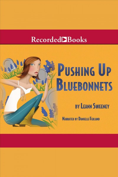 Pushing up bluebonnets [electronic resource] : Yellow rose mystery series, book 5. Leann Sweeney.