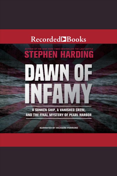 Dawn of infamy [electronic resource] : A sunken ship, a vanished crew, and the final mystery of pearl harbor. Stephen Harding.