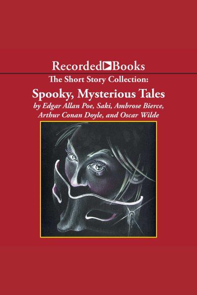 The short story collection [electronic resource] : Spooky, mysterious tales. Arthur Conan Doyle.