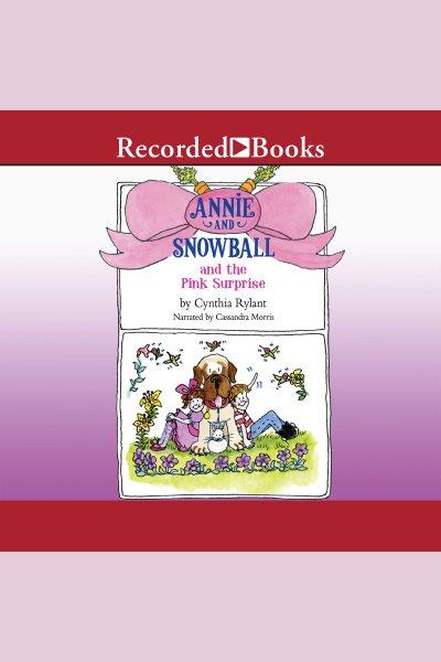 Annie and snowball and the pink surprise [electronic resource]. Cynthia Rylant.