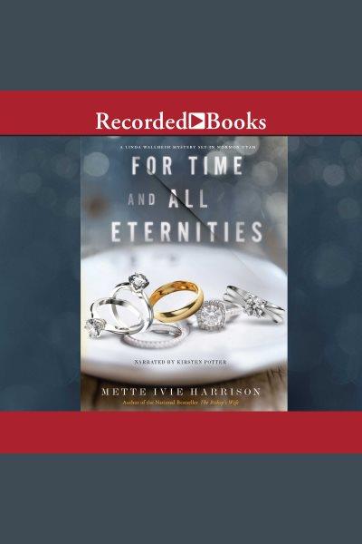 For time and all eternities [electronic resource] : Linda wallheim mystery series, book 3. Mette Ivie Harrison.