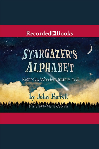 Stargazer's alphabet [electronic resource] : Night-sky wonders from a to z. Farrell John.