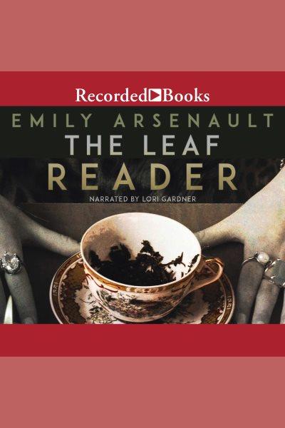 The leaf reader [electronic resource]. Emily Arsenault.