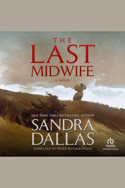 The last midwife [electronic resource]. Sandra Dallas.
