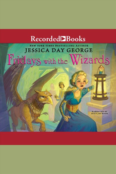 Fridays with the wizards [electronic resource] : Castle glower series, book 4. George Jessica Day.