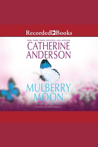 Mulberry moon [electronic resource] : Mystic creek series, book 3. Catherine Anderson.