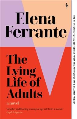 The lying life of adults / Elena Ferrante ; translated from the Italian by Ann Goldstein.