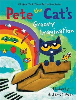Pete the Cat's groovy imagination / Kimberly & James Dean.