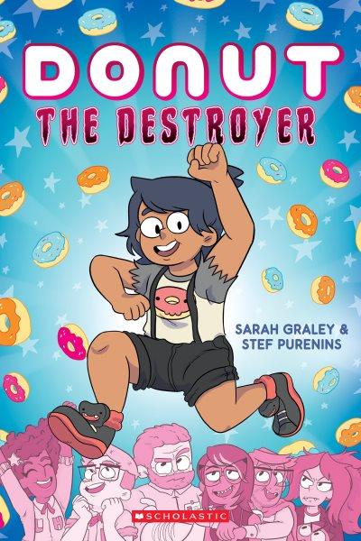 Donut the destroyer / Sarah Graley and Stef Purenins.