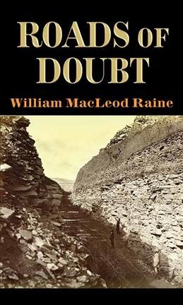 Roads of doubt / [lp] William MacLeod Raine.