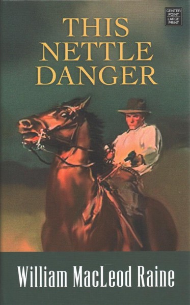 This nettle danger [text (large print)] / William MacLeod Raine.