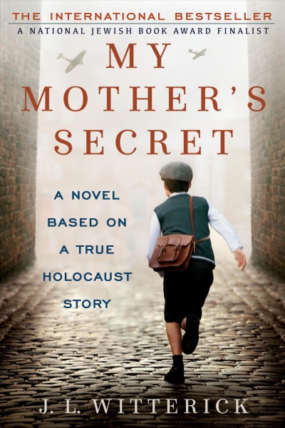 My mother's secret : based on a true Holocaust story / J.L. Witterick.