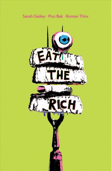 Eat the rich / created and written by Sarah Gailey ; illustrated by Pius Bak ; colored by Roman Titov ; lettered by Cardinal Rae.