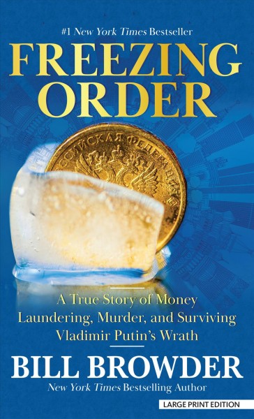 Freezing order : a true story of money laundering, murder, and surviving Vladimir Putin's wrath / Bill Browder.
