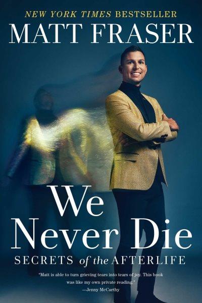 We Never Die [electronic resource] : Secrets of the Afterlife.