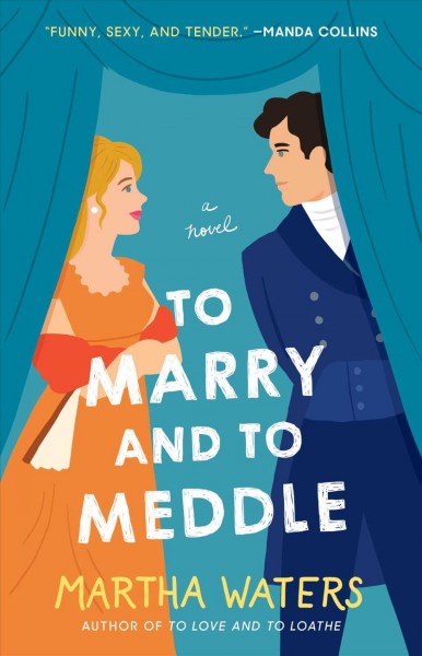 To marry and to meddle [electronic resource] : A Novel / Martha Waters.