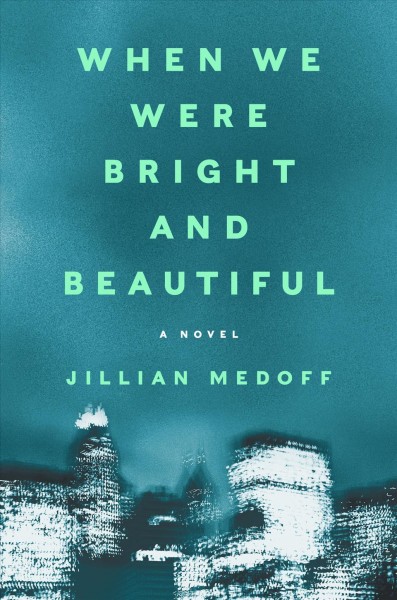 When we were bright and beautiful : a novel / Jillian Medoff.