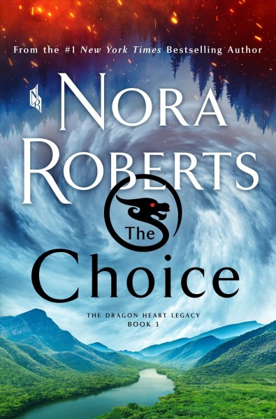 The choice [electronic resource] : The dragon heart legacy, book 3. Nora Roberts.