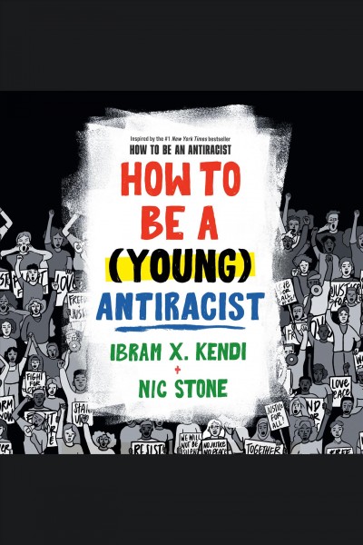 How to be a (young) antiracist / Ibram X. Kendi, Nic Stone.
