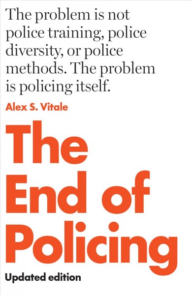 The end of policing / Alex S. Vitale.