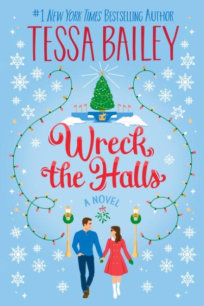 Wreck the halls : a novel / Tessa Bailey.