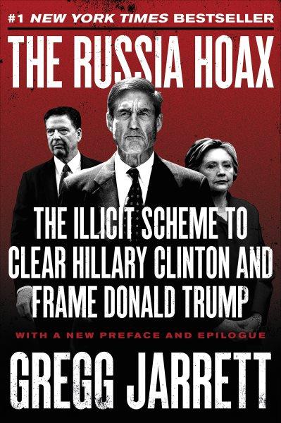 RUSSIA HOAX : the illicit scheme to clear hillary clinton and frame donald trump.