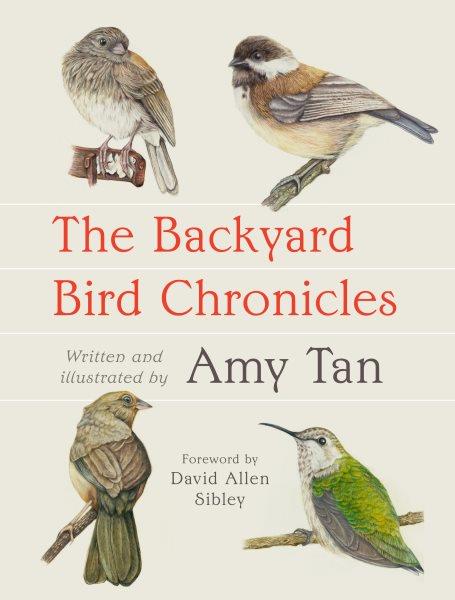 The backyard bird chronicles / written and illustrated by Amy Tan.