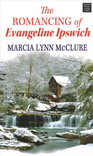 The romancing of Evangeline Ipswich / Marcia Lynn McClure.