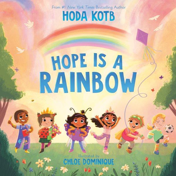 Hope is a rainbow / written by Hoda Kotb ; illustrated by Chloe Dominique.
