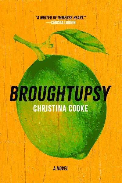 Broughtupsy : a novel / Christina Cooke.
