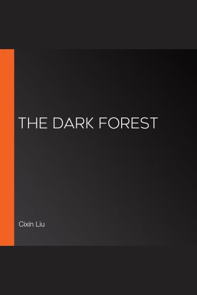 The dark forest / by Cixin Liu ; translated by Joel Martinsen.