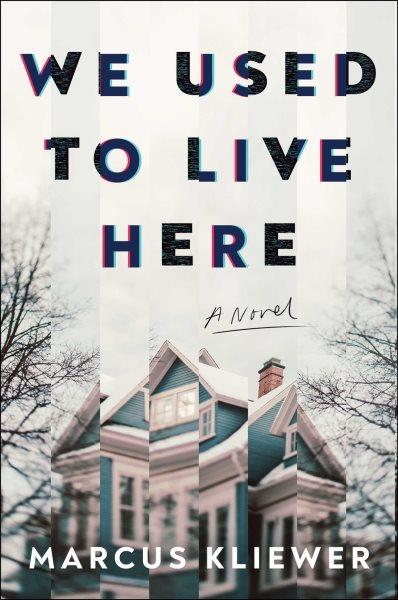 We used to live here [electronic resource] : A novel. Marcus Kliewer.