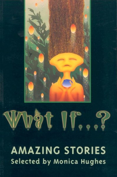 What if-- ? : amazing stories / selected by Monica Hughes.
