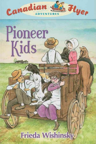 Pioneer kids / Frieda Wishinsky ; illustrated by Dean Griffiths.