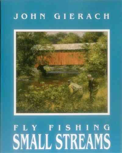 Fly fishing small streams / by John Gierach ; illustrated by Deborah Bond.