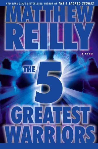 The 5 greatest warriors / Matthew Reilly.