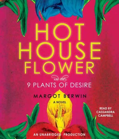 Hothouse flower and the 9 plants of desire [sound recording] / Margot Berwin.